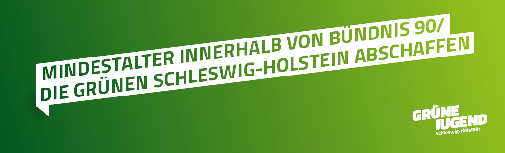 Mindestalter innerhalb von Bündnis 90/Die Grünen Schleswig-Holstein abschaffen